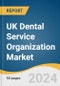 UK Dental Service Organization Market Size, Share & Trends Analysis Report By Service (Human Resources, Accounting, Medical Supplies Procurement), By End-use (Dental Surgeons, Endodontists, General Dentists), And Segment Forecasts, 2024 - 2030 - Product Image