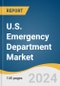U.S. Emergency Department Market Size, Share, & Trends Analysis Report By Type (Hospital Emergency Department, Freestanding Emergency Department), By Condition, By Service, And Segment Forecasts, 2024 - 2030 - Product Image