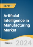 Artificial Intelligence in Manufacturing Market Size, Share & Trends Analysis Report By Component (Hardware, Software), By Technology (Machine Learning, Computer Vision), By Application , By End-Use, By Region, And Segment Forecasts, 2024 - 2030- Product Image