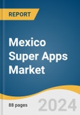 Mexico Super Apps Market Size, Share & Trends Analysis Report By Application, By End-user (Businesses, Consumers), By Region, And Segment Forecasts, 2024 - 2030- Product Image