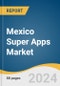 Mexico Super Apps Market Size, Share & Trends Analysis Report By Application, By End-user (Businesses, Consumers), By Region, And Segment Forecasts, 2024 - 2030 - Product Image