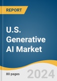 U.S. Generative AI Market Size, Share & Trends Analysis Report By Component (Software, Services), By Technology, By End-use, By Application, By Model, And Segment Forecasts, 2024 - 2030- Product Image