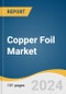 Copper Foil Market Size, Share & Trends Analysis Report By Product (Electrodeposited, Rolled), By Application (Circuit Boards, Batteries, Solar & Alternative Energy, Medical), By Region, And Segment Forecasts, 2024 - 2030 - Product Image