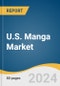 U.S. Manga Market Size, Share & Trends Analysis Report By Content Type (Printed, Digital), By Distribution Channel (Online, Offline), By Genre, By Gender, By Audience, And Segment Forecasts, 2024 - 2030 - Product Image