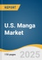 U.S. Manga Market Size, Share & Trends Analysis Report By Content Type (Printed, Digital), By Distribution Channel (Online, Offline), By Genre, By Gender, By Audience, And Segment Forecasts, 2024 - 2030 - Product Image