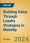 Building Value Through Loyalty Strategies in Mobility - Product Thumbnail Image