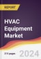 HVAC Equipment Market Report: Trends, Forecast and Competitive Analysis [2024-2030] - Product Image