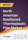 North American Reinforced Thermoplastic Pipe Market: Trends, Opportunities and Competitive Analysis [2024-2030]- Product Image