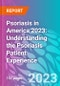 Psoriasis in America 2023: Understanding the Psoriasis Patient Experience - Product Thumbnail Image