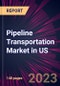 Pipeline Transportation Market in US 2024-2028 - Product Thumbnail Image