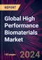 Global High Performance Biomaterials Market 2024-2028 - Product Image