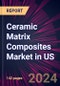 Ceramic Matrix Composites Market in US 2024-2028 - Product Thumbnail Image