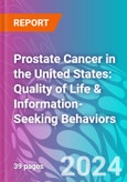 Prostate Cancer in the United States: Quality of Life & Information-Seeking Behaviors- Product Image