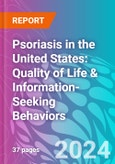Psoriasis in the United States: Quality of Life & Information-Seeking Behaviors- Product Image
