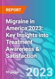 Migraine in America 2023: Key Insights into Treatment Awareness & Satisfaction- Product Image