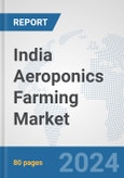 India Aeroponics Farming Market: Prospects, Trends Analysis, Market Size and Forecasts up to 2030- Product Image