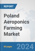 Poland Aeroponics Farming Market: Prospects, Trends Analysis, Market Size and Forecasts up to 2030- Product Image
