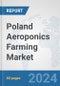 Poland Aeroponics Farming Market: Prospects, Trends Analysis, Market Size and Forecasts up to 2030 - Product Thumbnail Image