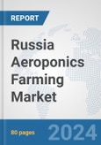 Russia Aeroponics Farming Market: Prospects, Trends Analysis, Market Size and Forecasts up to 2030- Product Image