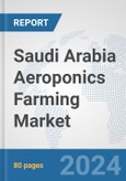 Saudi Arabia Aeroponics Farming Market: Prospects, Trends Analysis, Market Size and Forecasts up to 2030- Product Image