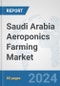 Saudi Arabia Aeroponics Farming Market: Prospects, Trends Analysis, Market Size and Forecasts up to 2030 - Product Thumbnail Image