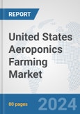 United States Aeroponics Farming Market: Prospects, Trends Analysis, Market Size and Forecasts up to 2030- Product Image