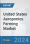 United States Aeroponics Farming Market: Prospects, Trends Analysis, Market Size and Forecasts up to 2030 - Product Image
