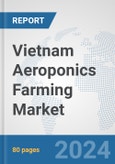 Vietnam Aeroponics Farming Market: Prospects, Trends Analysis, Market Size and Forecasts up to 2030- Product Image