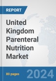 United Kingdom Parenteral Nutrition Market: Prospects, Trends Analysis, Market Size and Forecasts up to 2030- Product Image