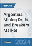 Argentina Mining Drills and Breakers Market: Prospects, Trends Analysis, Market Size and Forecasts up to 2030- Product Image