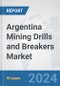 Argentina Mining Drills and Breakers Market: Prospects, Trends Analysis, Market Size and Forecasts up to 2030 - Product Image