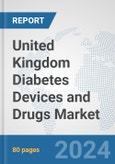 United Kingdom Diabetes Devices and Drugs Market: Prospects, Trends Analysis, Market Size and Forecasts up to 2030- Product Image