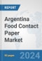 Argentina Food Contact Paper Market: Prospects, Trends Analysis, Market Size and Forecasts up to 2030 - Product Image