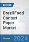 Brazil Food Contact Paper Market: Prospects, Trends Analysis, Market Size and Forecasts up to 2030 - Product Image