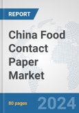 China Food Contact Paper Market: Prospects, Trends Analysis, Market Size and Forecasts up to 2030- Product Image