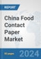 China Food Contact Paper Market: Prospects, Trends Analysis, Market Size and Forecasts up to 2030 - Product Image