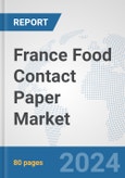 France Food Contact Paper Market: Prospects, Trends Analysis, Market Size and Forecasts up to 2030- Product Image