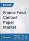 France Food Contact Paper Market: Prospects, Trends Analysis, Market Size and Forecasts up to 2030 - Product Image