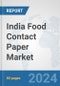 India Food Contact Paper Market: Prospects, Trends Analysis, Market Size and Forecasts up to 2030 - Product Image