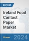Ireland Food Contact Paper Market: Prospects, Trends Analysis, Market Size and Forecasts up to 2030 - Product Image