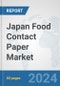 Japan Food Contact Paper Market: Prospects, Trends Analysis, Market Size and Forecasts up to 2030 - Product Image