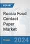 Russia Food Contact Paper Market: Prospects, Trends Analysis, Market Size and Forecasts up to 2030 - Product Image