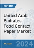 United Arab Emirates Food Contact Paper Market: Prospects, Trends Analysis, Market Size and Forecasts up to 2030- Product Image