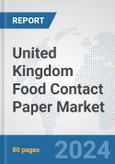 United Kingdom Food Contact Paper Market: Prospects, Trends Analysis, Market Size and Forecasts up to 2030- Product Image