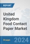 United Kingdom Food Contact Paper Market: Prospects, Trends Analysis, Market Size and Forecasts up to 2030 - Product Image
