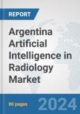 Argentina Artificial Intelligence (AI) in Radiology Market: Prospects, Trends Analysis, Market Size and Forecasts up to 2030- Product Image