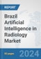 Brazil Artificial Intelligence (AI) in Radiology Market: Prospects, Trends Analysis, Market Size and Forecasts up to 2030 - Product Thumbnail Image