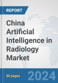 China Artificial Intelligence (AI) in Radiology Market: Prospects, Trends Analysis, Market Size and Forecasts up to 2030- Product Image