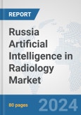 Russia Artificial Intelligence (AI) in Radiology Market: Prospects, Trends Analysis, Market Size and Forecasts up to 2030- Product Image