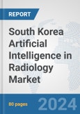 South Korea Artificial Intelligence (AI) in Radiology Market: Prospects, Trends Analysis, Market Size and Forecasts up to 2030- Product Image